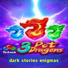 dark stories enigmas